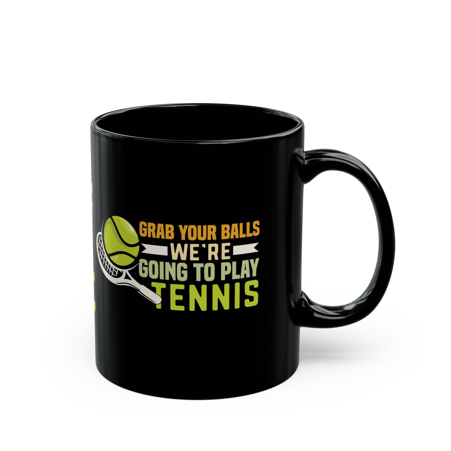 Grab Your Balls, We're Going to Play Tennis Funny Gift for Tennis Player, Tennis Coach, Black Mug (11oz, 15oz)