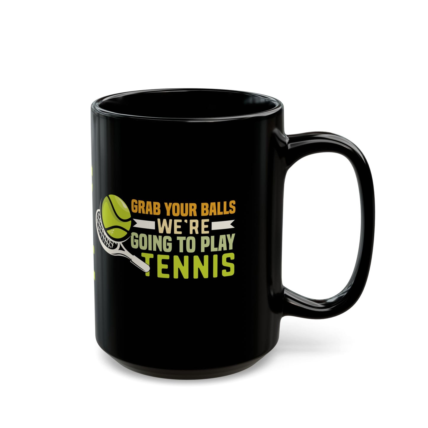 Grab Your Balls, We're Going to Play Tennis Funny Gift for Tennis Player, Tennis Coach, Black Mug (11oz, 15oz)